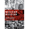 Mexican Messiah: Andrés Manuel López Obrador - Hardcover