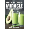 The Colon Cancer Miracle - Hardcover