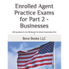 Enrolled Agent Practice Exams for Part 2 - Businesses: 200 Questions for the IRS Special Enrollment Examination Part 2 - Paperback