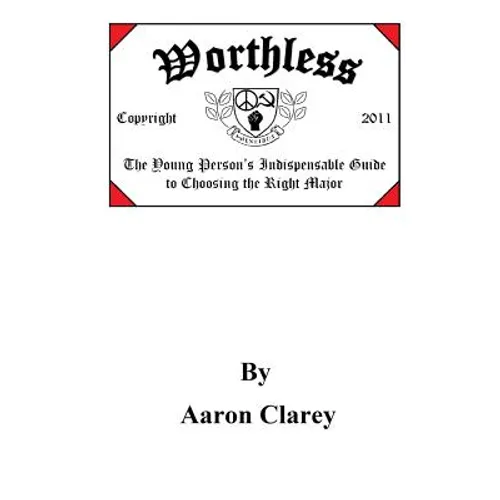 Worthless: The Indispensable Guide to Choosing the Right Major - Paperback