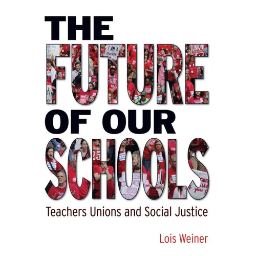 The Future of Our Schools: Teachers Unions and Social Justice - Paperback
