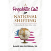 A Prophetic Call for National Shifting: An Understanding of the Time and Seasons and Taking the Necessary Actions to Seize Them - Paperback