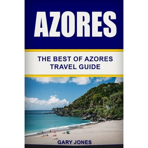 Azores: The Best Of Azores Travel Guide - Paperback