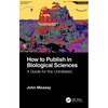How to Publish in Biological Sciences: A Guide for the Uninitiated - Paperback