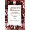 Clandestine Philosophy: New Studies on Subversive Manuscripts in Early Modern Europe, 1620-1823 - Hardcover