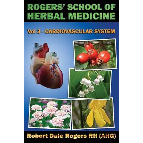 Rogers' School of Herbal Medicine Volume Three: Cardiovascular System - Paperback