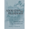 Adoration and Pilgrimage: James Dean and Fairmount - Hardcover
