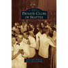 Private Clubs of Seattle - Hardcover