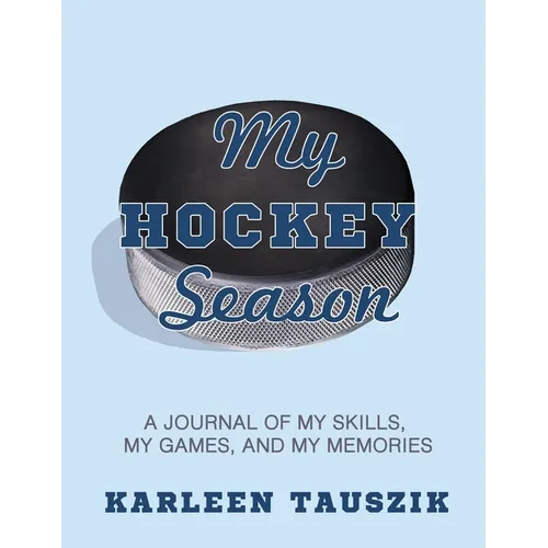 My Hockey Season: A journal of my skills, my games, and my memories. - Paperback