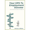 Your GPS to Employment Success: How to Find and Succeed in the Right Job - Paperback