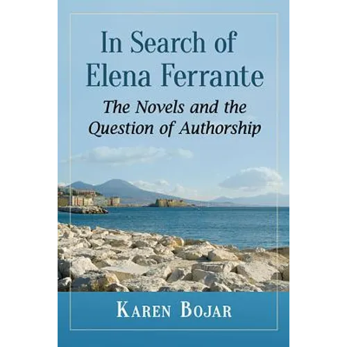 In Search of Elena Ferrante: The Novels and the Question of Authorship - Paperback