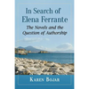 In Search of Elena Ferrante: The Novels and the Question of Authorship - Paperback