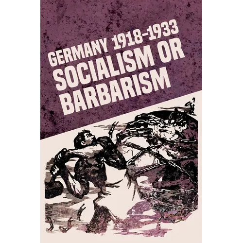 Germany 1918-1933: Socialism or Barbarism - Paperback