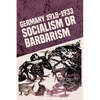 Germany 1918-1933: Socialism or Barbarism - Paperback