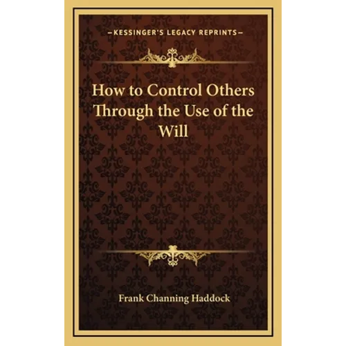 How to Control Others Through the Use of the Will - Hardcover