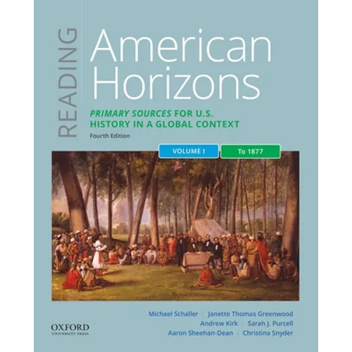 Reading American Horizons: Primary Sources for U.S. History in a Global Context, Volume I: To 1877 - Paperback