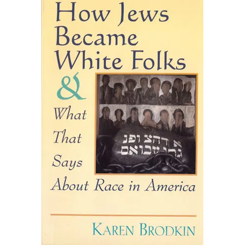 How Jews Became White Folks and What That Says About Race in America - Paperback