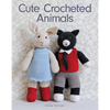 Cute Crocheted Animals: 10 Well-Dressed Friends to Make - Paperback