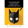 Superhero Thought Experiments: Comic Book Philosophy - Paperback