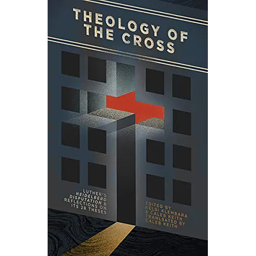Theology of the Cross: Luther's Heidelberg Disputation & Reflections on Its 28 Theses - Paperback