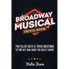 Broadway Musical Trivia Book: Fun-Filled Facts & Trivia Questions To Find Out How Much You Really Know! - Paperback