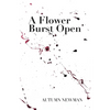 A Flower Burst Open - Paperback