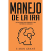 Manejo de la ira: Estrategias para dominar tu ira y estrés en 3 semanas - Paperback