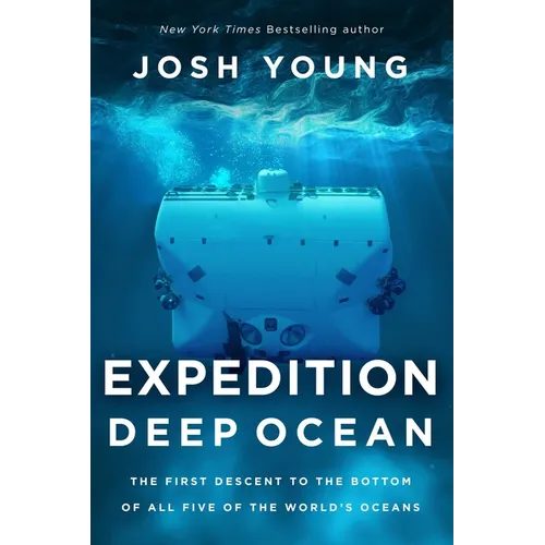 Expedition Deep Ocean: The First Descent to the Bottom of All Five of the World's Oceans - Paperback