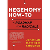 Hegemony How-To: A Roadmap for Radicals - Paperback
