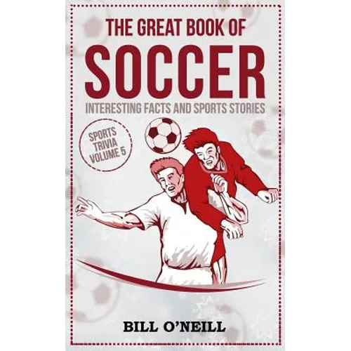 The Great Book of Soccer: Interesting Facts and Sports Stories - Paperback