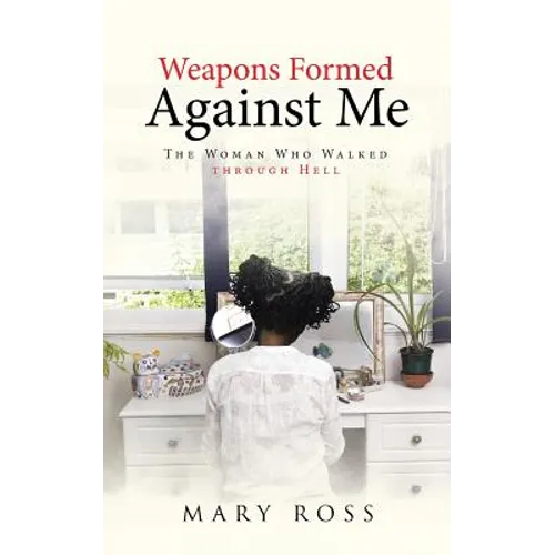 Weapons Formed Against Me: The Woman Who Walked through Hell - Paperback