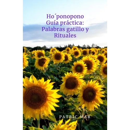 Ho'ponopono: Guía práctica Palabras gatillo Rituales. Sanar, renacer, perdonar. - Paperback