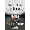 Don't Let the Culture Raise Your Kids - Paperback