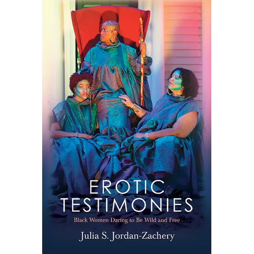 Erotic Testimonies: Black Women Daring to Be Wild and Free - Paperback