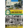 The History of Long Beach Poly: Scholars and Champions - Hardcover