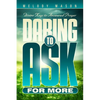 Daring to Ask for More: Divine Keys for Answered Prayer - Paperback