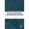 Political Correctness: A Sociocultural Black Hole - Paperback