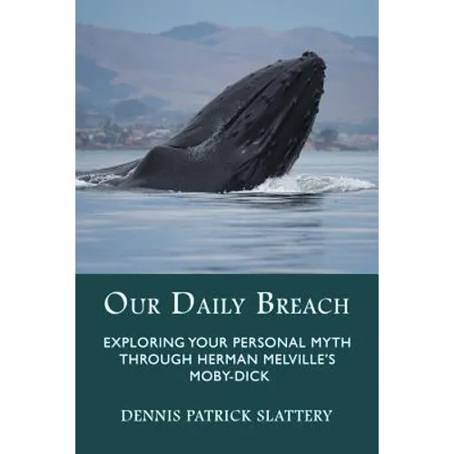 Our Daily Breach: Exploring Your Personal Myth Through Herman Melville's Moby-Dick - Paperback