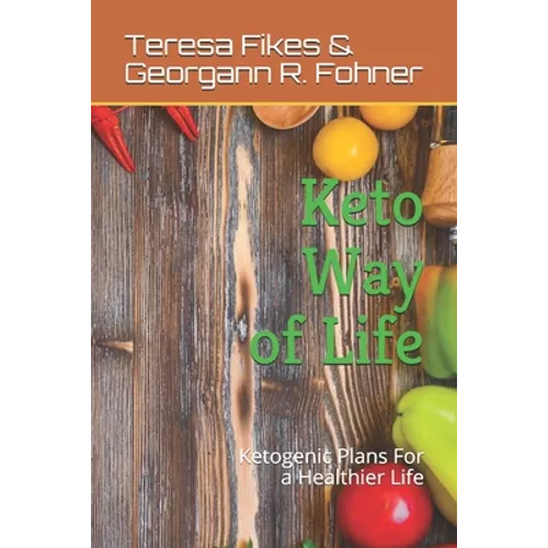 Keto Way of Life: Ketogenic Plans For a Healthier Life - Paperback