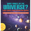 What Makes Up the Universe? Stars, Planets, Solar Systems and Galaxies Astronomy Guide Book Grade 3 Children's Astronomy & Space Books - Hardcover