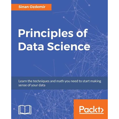 Principles of Data Science: Mathematical techniques and theory to succeed in data-driven industries - Paperback