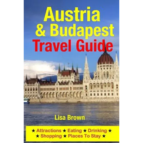 Austria & Budapest Travel Guide: Attractions, Eating, Drinking, Shopping & Places To Stay - Paperback