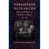 Persistent Oligarchs: Elites and Politics in Chihuahua, Mexico 1910-1940 - Paperback