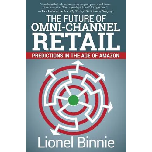 The Future of Omni-Channel Retail: Predictions in the Age of Amazon - Paperback