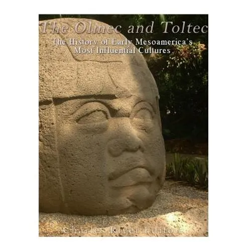 The Olmec and Toltec: The History of Early Mesoamerica's Most Influential Cultures - Paperback