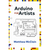 Arduino for Artists: How to Create Stunning Multimedia Art with Electronics - Paperback