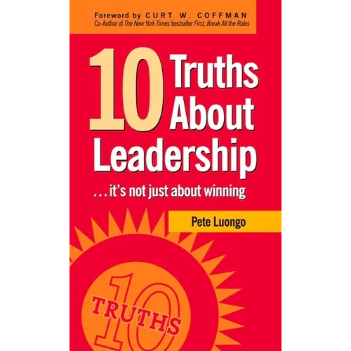 10 Truths about Leadership: ... It's Not Just about Winning - Hardcover