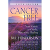 Cancer-Free: Your Guide to Gentle, Non-Toxic Healing [Fifth Edition] - Paperback