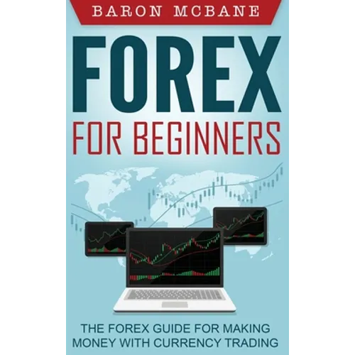 Forex for Beginners: The Forex Guide for Making Money with Currency Trading - Hardcover