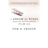 A Dream of Wings: Americans and the Airplane, 1875-1905 - Paperback